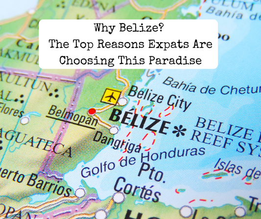 Why Belize? The Top Reasons Expats Are Choosing This Paradise