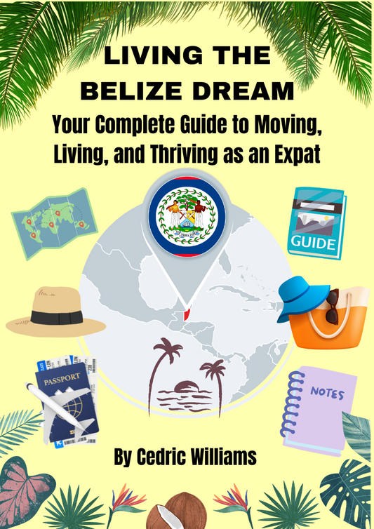 Living the Belize Dream: Your Complete Guide to Moving, Living, and Thriving as an Expat