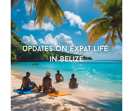 Updates on Expat Life in Belize (#1, 7/2025)