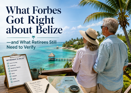 Belize Retirement Reality Check 2026: What Forbes Got Right—and What Retirees Still Need to Verify