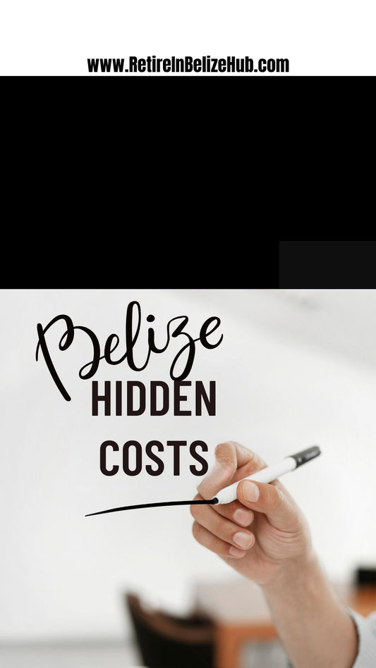 The Hidden Costs No One Tells You About Living in Belize