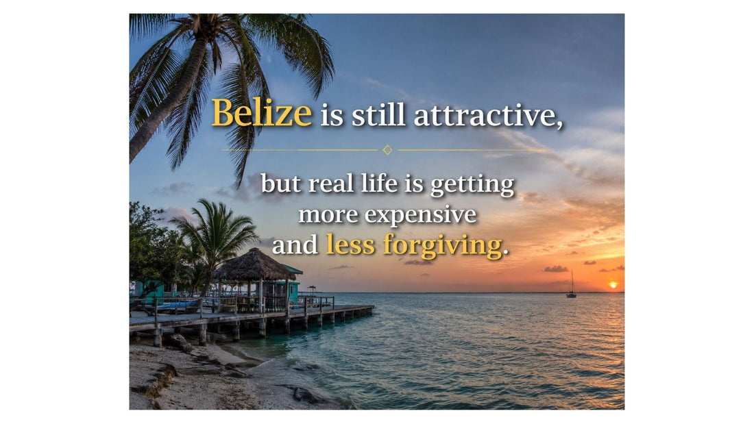 Belize Is Still Attractive, But Real Life Is Getting More Expensive and Less Forgiving
