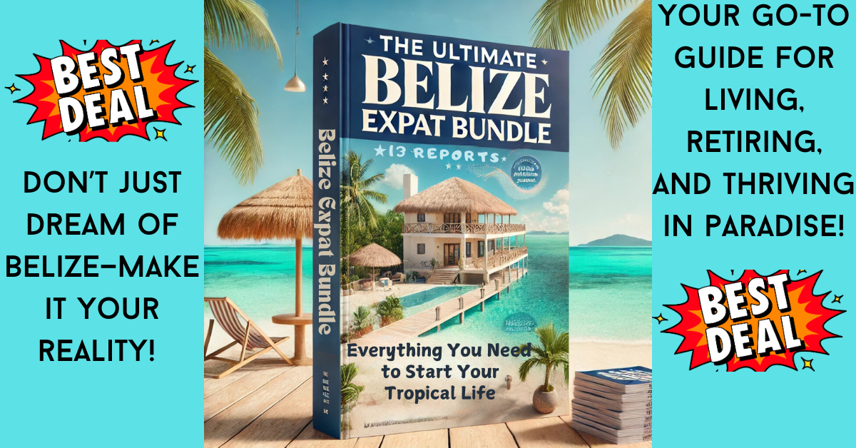 (Bundle Deal) THE ULTIMATE BELIZE EXPAT BUNDLE: Everything You Need to Start Your Tropical Life