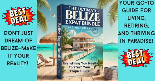 (Bundle Deal) THE ULTIMATE BELIZE EXPAT BUNDLE: Everything You Need to Start Your Tropical Life