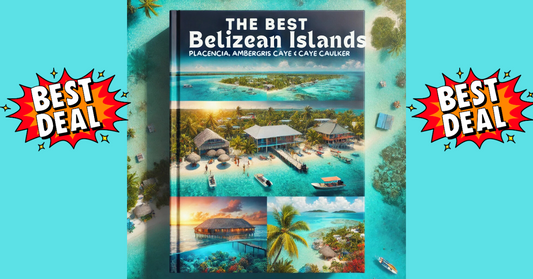 (Bundle Deal) DISCOVER THE BEST BELIZEAN ISLANDS FOR YOUR DREAM LIFE